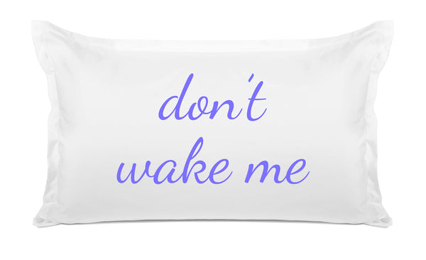 Don't Wake Me | Inspirational Quotes Pillowcases | Di Lewis